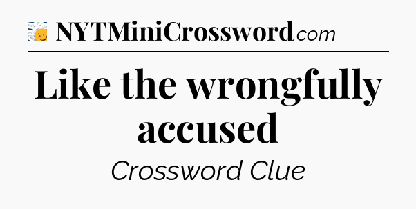 Like the wrongfully accused  - 7 Little Words