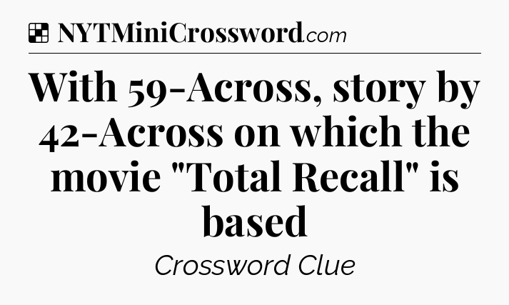 Solution: With 59-Across, story by 42-Across on which the movie 