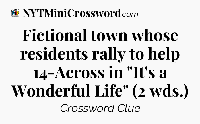 Fictional town whose residents rally to help 14-Across in 