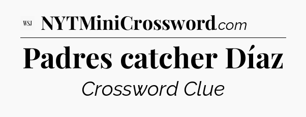 Padres catcher Díaz - WSJ Crossword