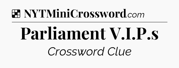 Solution: Parliament V.I.P.s - NYT Crossword