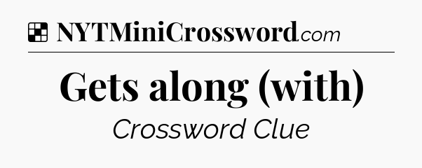 Solution: Gets along (with) - NYT Crossword