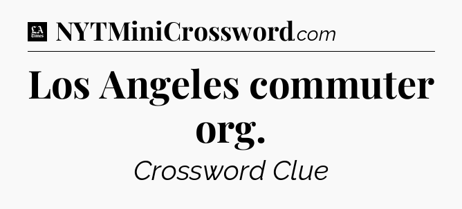 Los Angeles commuter org - LA Times Crossword