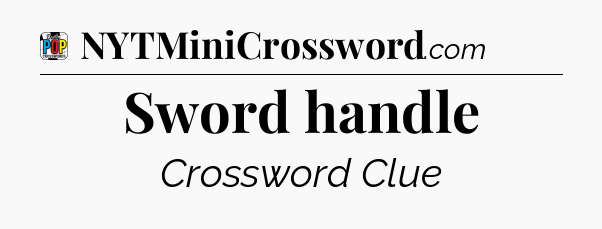 Sword handle Crossword Clue