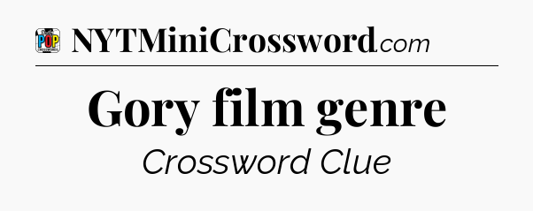 Gory film genre Crossword Clue