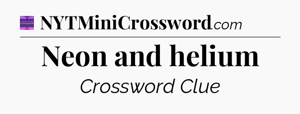Neon and helium - Thomas Joseph Crossword
