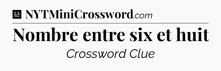 Nombre entre six et huit - LA Times Crossword