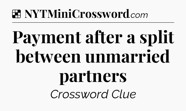 Solution: Payment after a split between unmarried partners - NYT Crossword