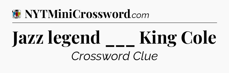 Jazz legend ___ King Cole Crossword Clue