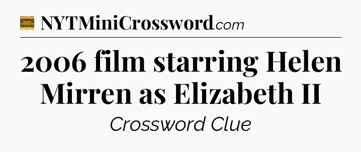 2006 film starring Helen Mirren as Elizabeth II - Eugene Sheffer Crossword