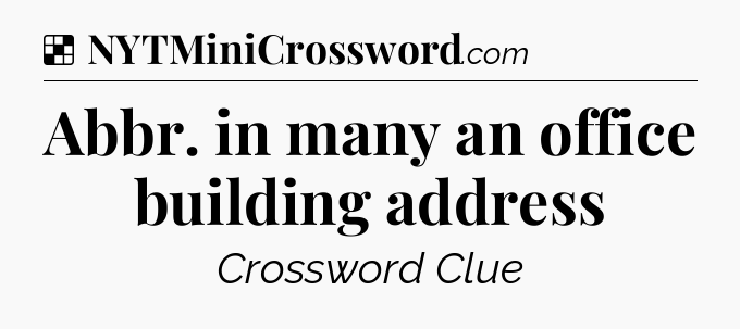 Solution: Abbr. in many an office building address - NYT Crossword