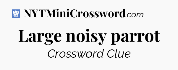 Large noisy parrot Puzzle Page Crossword Clue