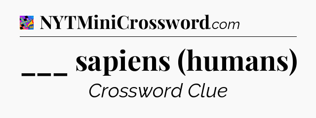 ___ sapiens (humans) Crossword Clue