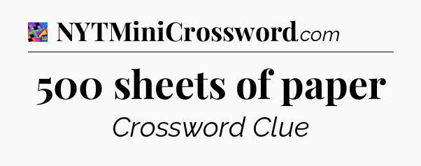 500 sheets of paper Crossword Clue