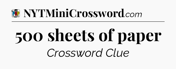 500 sheets of paper Crossword Clue