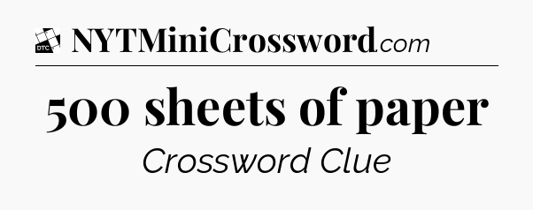 500 sheets of paper - Daily Themed Classic Crossword