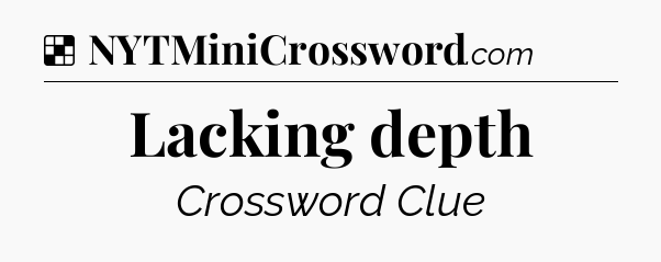 Solution: Lacking depth - NYT Crossword