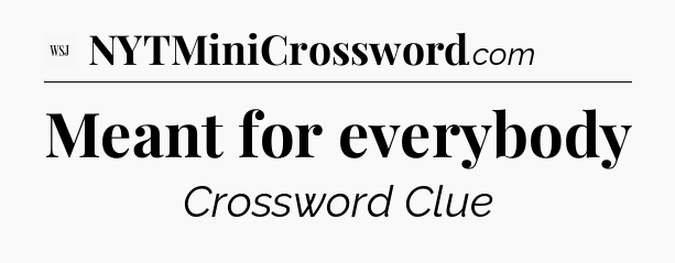 Meant for everybody - WSJ Crossword