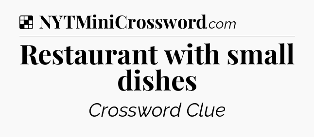 Solution: Restaurant with small dishes - NYT Crossword