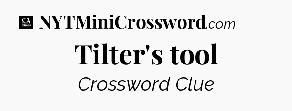 Tilter's tool - LA Times Crossword