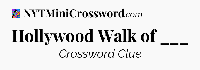 Hollywood Walk of ___ Crossword Clue
