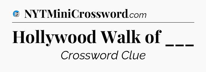 Hollywood Walk of ___ Crossword Clue