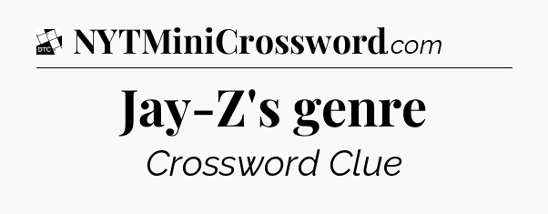 Jay-Z's genre - Daily Themed Mini Crossword