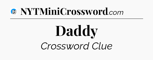 Daddy Crossword Clue