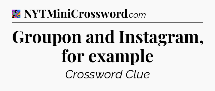 Groupon and Instagram, for example Crossword Clue