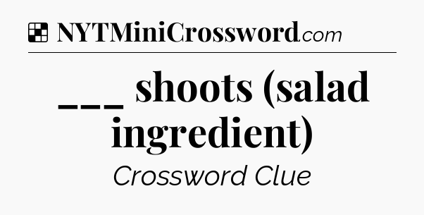 Solution: ___ shoots (salad ingredient) - NYT Crossword