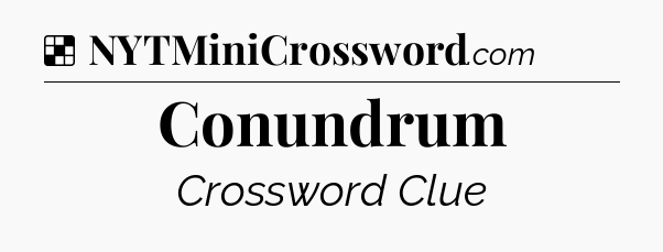 Solution: Conundrum - NYT Crossword