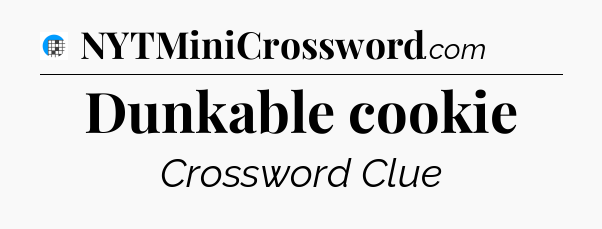 Dunkable cookie Crossword Clue