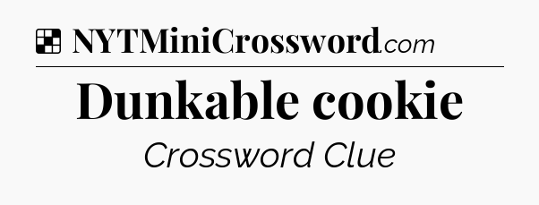 Solution: Dunkable cookie - NYT Crossword