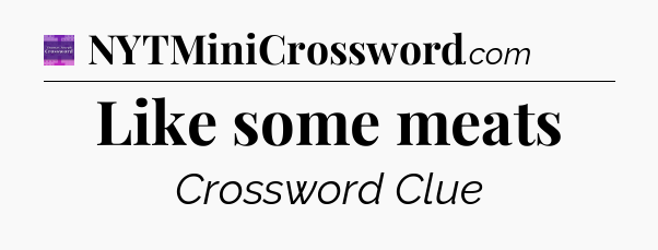 Like some meats - Thomas Joseph Crossword