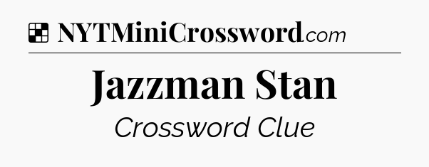 Solution: Jazzman Stan - NYT Crossword