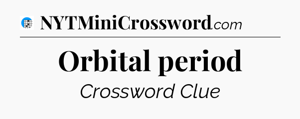 Orbital period Crossword Clue