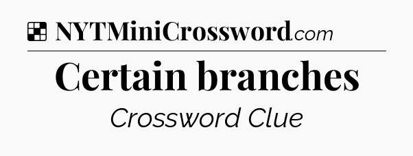 Solution: Certain branches - NYT Crossword