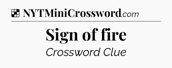 Solution: Sign of fire - NYT Crossword