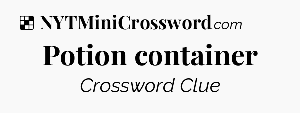 Solution: Potion container - NYT Crossword
