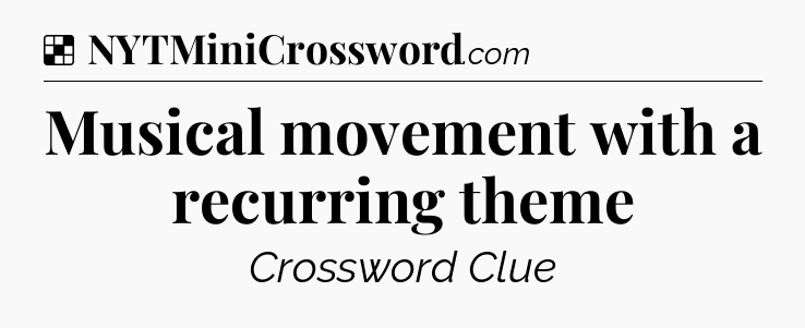 Solution: Musical movement with a recurring theme - NYT Crossword