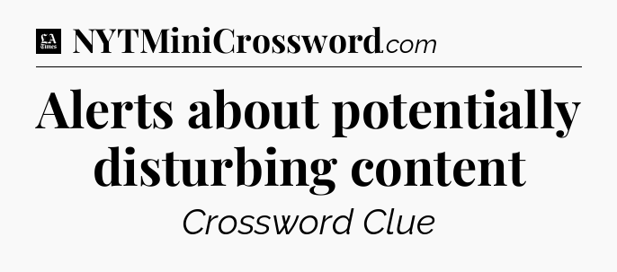 Alerts about potentially disturbing content - LA Times Crossword