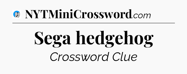 Sega hedgehog Crossword Clue
