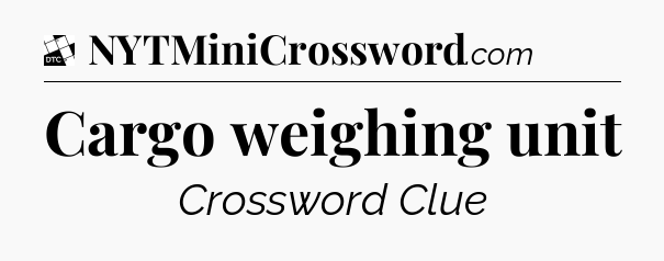 Cargo weighing unit - Daily Themed Mini Crossword
