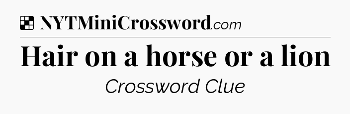 Solution: Hair on a horse or a lion - NYT Crossword
