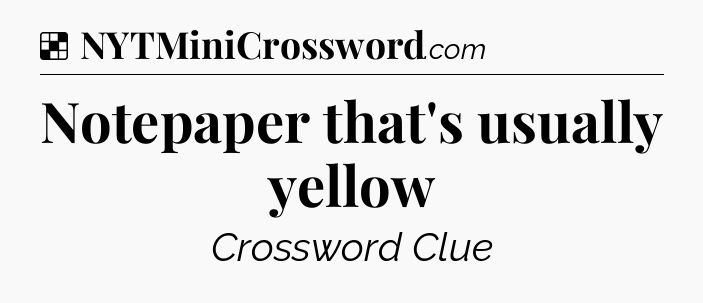 Solution: Notepaper that's usually yellow - NYT Crossword