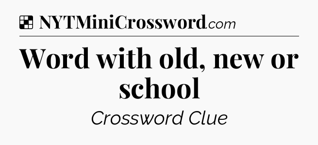 Solution: Word with old, new or school - NYT Crossword