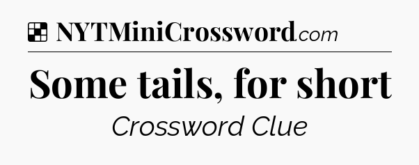 Solution: Some tails, for short - NYT Crossword