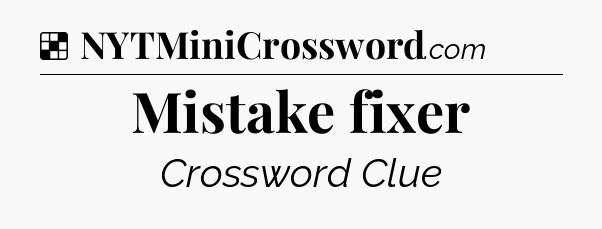 Solution: Mistake fixer - NYT Crossword