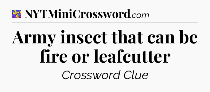 Army insect that can be fire or leafcutter Codycross