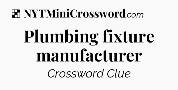 Solution: Plumbing fixture manufacturer - NYT Crossword